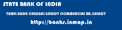STATE BANK OF INDIA  TAMIL NADU CHENNAI GUINDY COMMERCIAL BR,GUINDY  banks information 